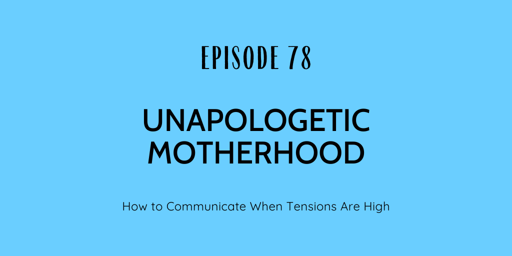 unapologetic motherhood, parents, mom, toddler, baby, communication, assertive communication, parenting, sahm, working mom, burnt out mom, ppd